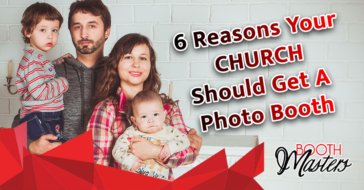 6 Reasons Your Church Needs a Photo Booth